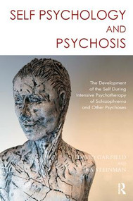 Self Psychology and Psychosis (The Development of the Self During Intensive Psychotherapy of Schizophrenia and other Psychoses) - 9781782202288 by Ira Steinman, David Garfield, 9781782202288