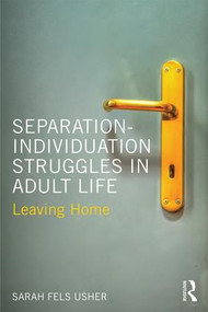 Separation-Individuation Struggles in Adult Life (Leaving Home) - 9781138658271 by Sarah Fels Usher, 9781138658271