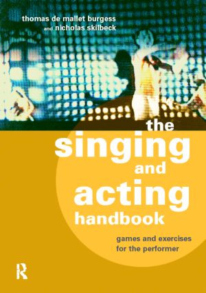 The Singing and Acting Handbook (Games and Exercises for the Performer) - 9780415166584 by Thomas De Mallet Burgess, Nicholas Skilbeck, 9780415166584