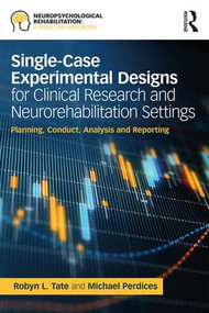 Single-Case Experimental Designs for Clinical Research and Neurorehabilitation Settings (Planning, Conduct, Analysis and Reporting) - 9781138595637 by Robyn Tate, Michael Perdices, 9781138595637