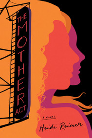 The Mother Act (A Novel) by Heidi Reimer, 9780593473726