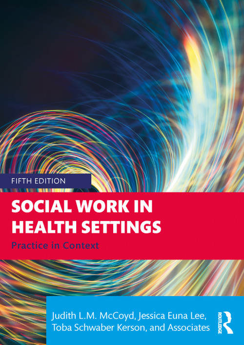 Social Work in Health Settings (Practice in Context) - 9781032186603 by Judith L.M. McCoyd, Jessica Euna Lee, Toba Schwaber Kerson, 9781032186603