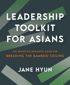 Leadership Toolkit for Asians (The Definitive Resource Guide for Breaking the Bamboo Ceiling) by Jane Hyun, 9781523005758