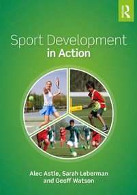 Sport Development in Action (Plan, Programme and Practice) - 9781138895829 by Alec Astle, Sarah Leberman, Geoff Watson, 9781138895829