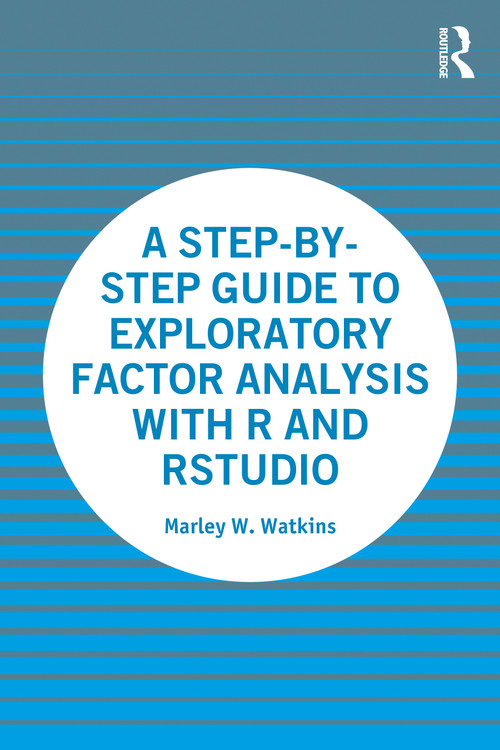 A Step-by-Step Guide to Exploratory Factor Analysis with R and RStudio - 9780367634681 by Marley Watkins, 9780367634681