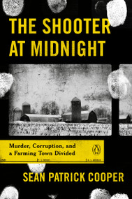 The Shooter at Midnight (Murder, Corruption, and a Farming Town Divided) by Sean Patrick Cooper, 9780143135449