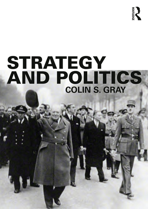 Strategy and Politics by Colin S. Gray, 9780415714778