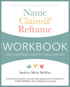 Name, Claim & Reframe Workbook (Your Companion Guide to a Well-Lived Life) by Andrea Mein Dewitt, 9781578269969
