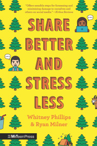 Share Better and Stress Less by Whitney Phillips, Ryan Milner, 9781536232691
