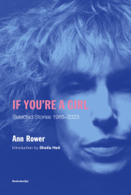 If You're a Girl, revised and expanded edition by Ann Rower, Sheila Heti, 9781635902020
