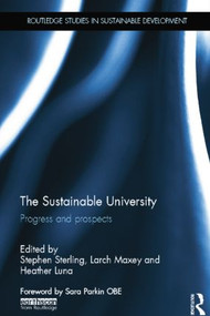 The Sustainable University (Progress and prospects) - 9781138801516 by Stephen Sterling, Larch Maxey, Heather Luna, 9781138801516
