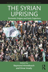 The Syrian Uprising (Domestic Origins and Early Trajectory) - 9781138500501 by Raymond Hinnebusch, Omar Imady, 9781138500501