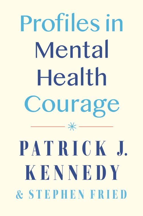 Profiles in Mental Health Courage by Patrick J. Kennedy, Stephen Fried, 9780593471760