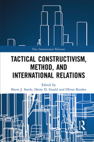 Tactical Constructivism, Method, and International Relations - 9781032240817 by Brent Steele, Harry Gould, Oliver Kessler, 9781032240817