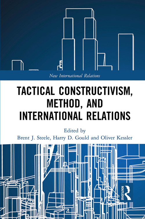Tactical Constructivism, Method, and International Relations - 9781032240817 by Brent Steele, Harry Gould, Oliver Kessler, 9781032240817