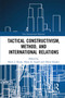 Tactical Constructivism, Method, and International Relations - 9781032240817 by Brent Steele, Harry Gould, Oliver Kessler, 9781032240817