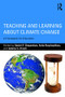 Teaching and Learning about Climate Change (A Framework for Educators) by Daniel P. Shepardson, Anita Roychoudhury, Andrew S. Hirsch, 9781138642621