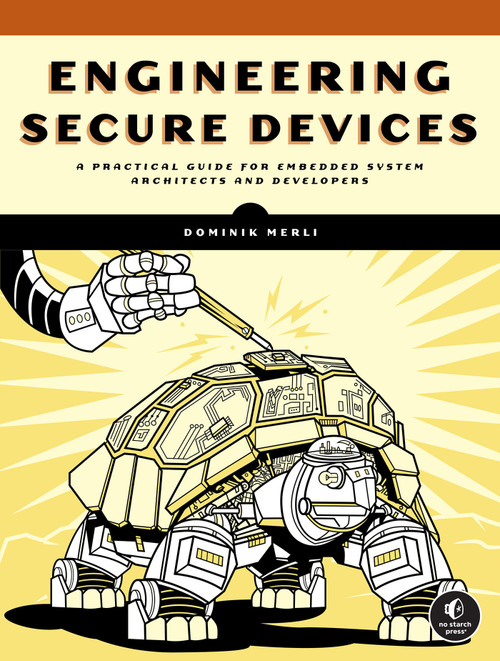 Engineering Secure Devices (A Practical Guide for Embedded System Architects and Developers) by Dominik Merli, 9781718503489