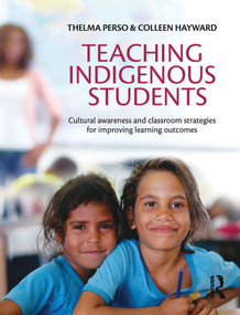 Teaching Indigenous Students (Cultural awareness and classroom strategies for improving learning outcomes) by Thelma Perso, 9781743316061