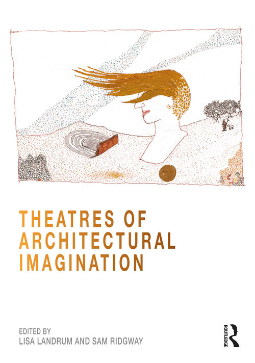 Theatres of Architectural Imagination by Lisa Landrum, Sam Ridgway, 9781032286112