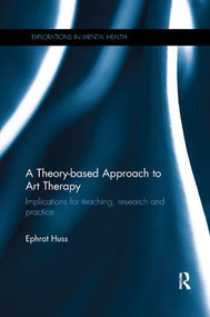 A Theory-based Approach to Art Therapy (Implications for teaching, research and practice) - 9780815356363 by Ephrat Huss, 9780815356363