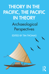 Theory in the Pacific, the Pacific in Theory (Archaeological Perspectives) - 9781138303553 by Tim Thomas, 9781138303553