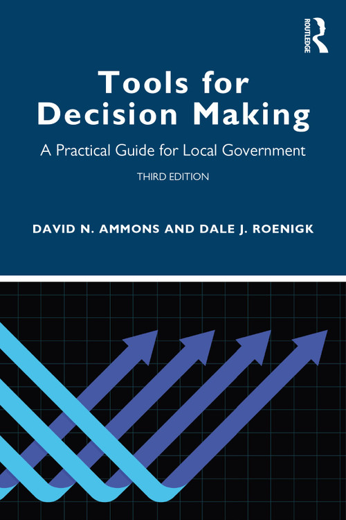 Tools for Decision Making (A Practical Guide for Local Government) by David N. Ammons, Dale J. Roenigk, 9780367654320