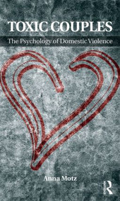 Toxic Couples: The Psychology of Domestic Violence - 9780415588898 by Anna Motz, 9780415588898