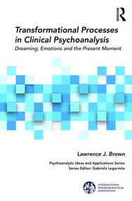 Transformational Processes in Clinical Psychoanalysis (Dreaming, Emotions and the Present Moment) - 9781138323926 by Lawrence J. Brown, 9781138323926