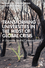 Transforming Universities in the Midst of Global Crisis (A University for the Common Good) by Richard Hil, Kristen Lyons, Fern Thompsett, 9780367897833