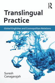 Translingual Practice (Global Englishes and Cosmopolitan Relations) - 9780415684002 by Suresh Canagarajah, 9780415684002