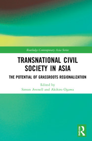 Transnational Civil Society in Asia (The Potential of Grassroots Regionalization) by Simon Avenell, Akihiro Ogawa, 9780367627126