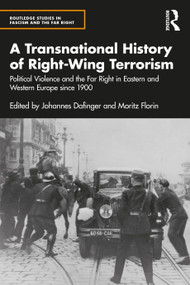 A Transnational History of Right-Wing Terrorism (Political Violence and the Far Right in Eastern and Western Europe since 1900) by Johannes Dafinger, Moritz Florin, 9780367613365