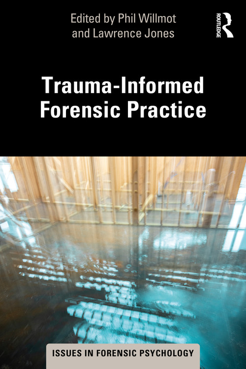 Trauma-Informed Forensic Practice by Phil Willmot, Lawrence Jones, 9780367626914