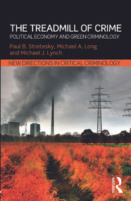 The Treadmill of Crime (Political Economy and Green Criminology) - 9780415657365 by Paul Stretesky, Michael Long, Michael Lynch, 9780415657365