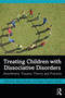 Treating Children with Dissociative Disorders (Attachment, Trauma, Theory and Practice) by Valerie Sinason, Renée Potgieter Marks, 9781032159768