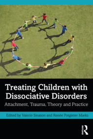 Treating Children with Dissociative Disorders (Attachment, Trauma, Theory and Practice) by Valerie Sinason, Renée Potgieter Marks, 9781032159768