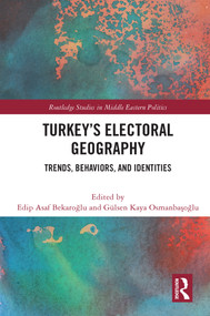 Turkey's Electoral Geography (Trends, Behaviors, and Identities) by Edip Asaf Bekaroğlu, Gülsen Kaya Osmanbaşoğlu, 9780367632830