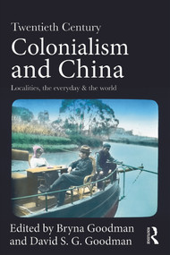 Twentieth Century Colonialism and China (Localities, the everyday, and the world) - 9780415687997 by Bryna Goodman, David Goodman, 9780415687997