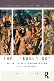 The Unbound God (Slavery and the Formation of Early Christian Thought) - 9780367417918 by Chris L. de Wet, 9780367417918