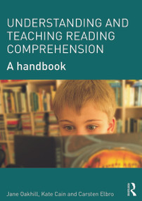 Understanding and Teaching Reading Comprehension (A handbook) by Jane Oakhill, Kate Cain, Carsten Elbro, 9780415698313