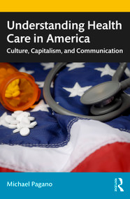 Understanding Health Care in America (Culture, Capitalism, and Communication) - 9781138592933 by Michael Pagano, 9781138592933