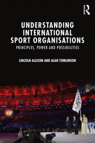 Understanding International Sport Organisations (Principles, power and possibilities) - 9781138820494 by Lincoln Allison, Alan Tomlinson, 9781138820494