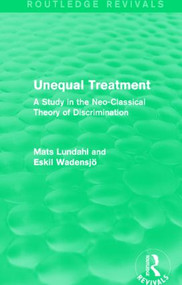 Unequal Treatment (Routledge Revivals) (A Study in the Neo-Classical Theory of Discrimination) - 9781138818866 by Mats Lundahl, Eskil Wadensjo, 9781138818866