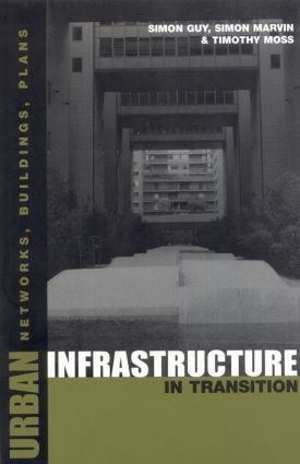 Urban Infrastructure in Transition (Networks, Buildings and Plans) - 9781853836893 by Timothy Moss, Simon Guy, Simon Marvin, 9781853836893
