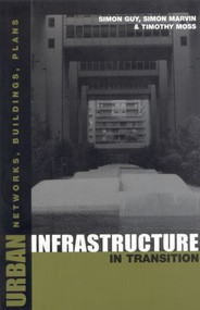 Urban Infrastructure in Transition (Networks, Buildings and Plans) - 9781853836893 by Timothy Moss, Simon Guy, Simon Marvin, 9781853836893