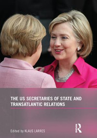 The US Secretaries of State and Transatlantic Relations - 9781138998186 by Klaus Larres, 9781138998186