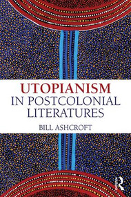 Utopianism in Postcolonial Literatures - 9781138187801 by Bill Ashcroft, 9781138187801