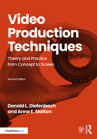 Video Production Techniques (Theory and Practice from Concept to Screen) - 9781138484566 by Donald Diefenbach, Anne Slatton, 9781138484566