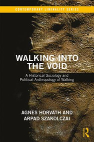 Walking into the Void (A Historical Sociology and Political Anthropology of Walking) - 9781138214491 by Arpad Szakolczai, Agnes Horvath, 9781138214491